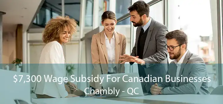 $7,300 Wage Subsidy For Canadian Businesses Chambly - QC